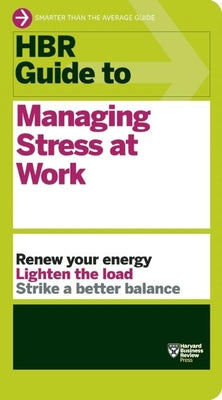 HBR Guide to Managing Stress at Work (HBR Guide Series)