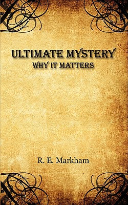 Ultimate Mystery: Why It Matters