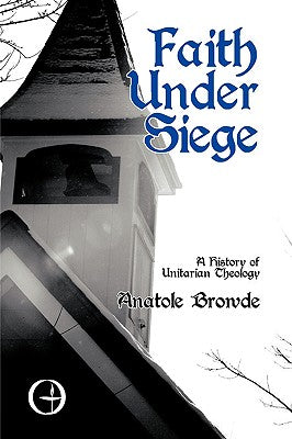 Faith Under Siege: A History of Unitarian Theology