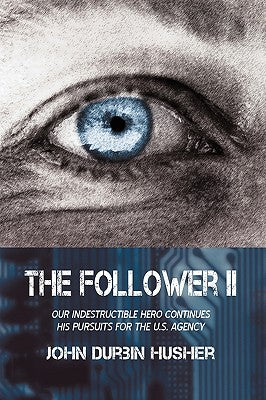 The Follower II: Our Indestructible Hero Continues His Pursuits for the U.S. Agency (The Follower, 2)