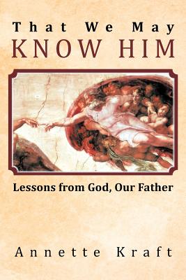 That We May Know Him: Lessons From God, Our Father