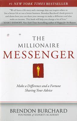 The Millionaire Messenger: Make a Difference and a Fortune Sharing Your Advice