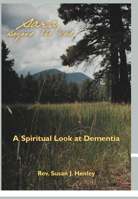 Sara, Beyond the Veil: A Spiritual Look at Dementia