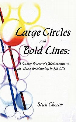 Large Circles and Bold Lines: A Quaker Scientist's Meditation on the Subject of Meaning in His Life