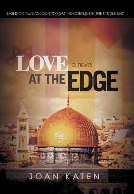 Love at the Edge: Based on True Accounts from the Conflict in the Middle East