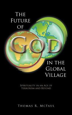 The Future of God in the Global Village: Spirituality in an Age of Terrorism and Beyond