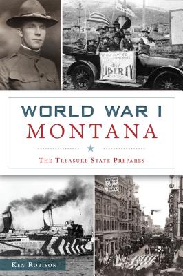 World War I Montana: The Treasure State Prepares (Military)