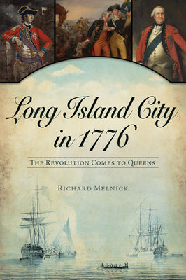 Long Island City in 1776: The Revolution Comes to Queens (Military)