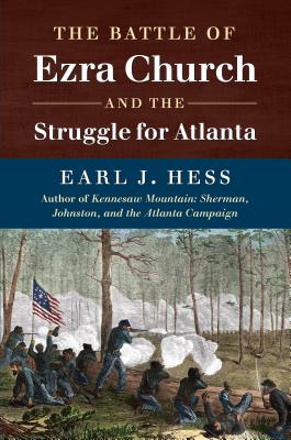 The Battle of Ezra Church and the Struggle for Atlanta (Civil War America)