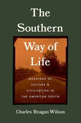 The Southern Way of Life: Meanings of Culture and Civilization in the American South