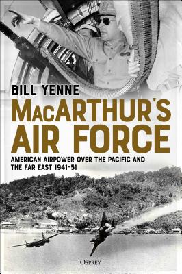 MacArthurs Air Force: American Airpower over the Pacific and the Far East, 194151