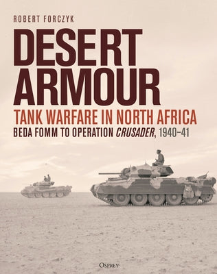 Desert Armour: Tank Warfare in North Africa: Beda Fomm to Operation Crusader, 194041