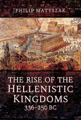 The Rise of the Hellenistic Kingdoms 336250 BC