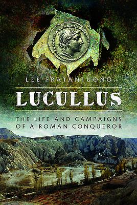 Lucullus: The Life and Campaigns of a Roman Conqueror