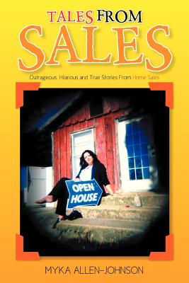 Tales From Sales: Outrageous, Hilarious and True Stories From Home Sales