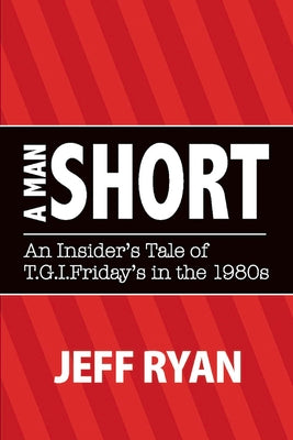 A Man Short "An Insider's Tale of T.G.I. Fridays in the 1980s" (1)