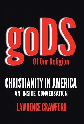 Gods of Our Religion: Christianity in America: An Inside Conversation