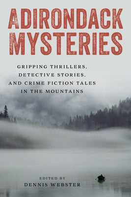 Adirondack Mysteries: Gripping Thrillers, Detective Stories, and Crime Fiction Tales in the Mountains