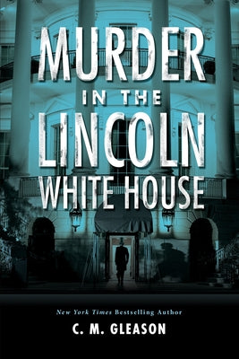 Murder in the Lincoln White House (Lincoln's White House Mystery)