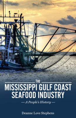 The Mississippi Gulf Coast Seafood Industry: A People's History (America's Third Coast Series)