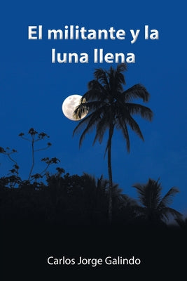 El militante y la luna llena (Spanish Edition)