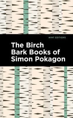 The Birch Bark Books of Simon Pokagon (Mint Editions (Native Stories, Indigenous Voices))