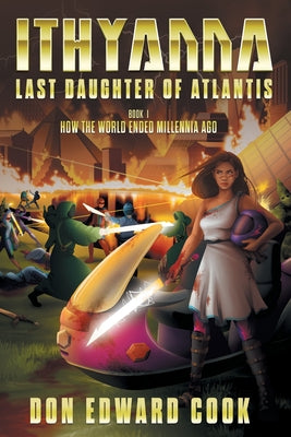 Ithyanna, Last Daughter of Atlantis: Book I: How the World Ended Millennia Ago (The Last of the Atlanteans)