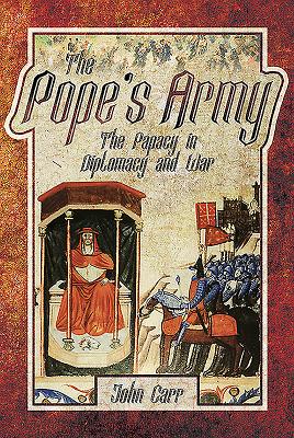 The Pope's Army: The Papacy in Diplomacy and War