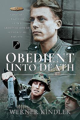 Obedient Unto Death: A Panzer-Grenadier of the Leibstandarte-SS Adolf Hitler Reports