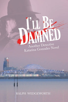 Ill Be Damned: Another Detective Katarina Gonzales Novel