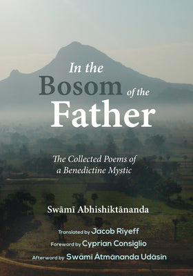 In the Bosom of the Father: The Collected Poems of a Benedictine Mystic