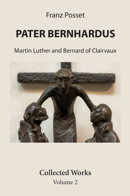 Pater Bernhardus: Martin Luther and Bernard of Clairvaux. Collected Works Volume 2.