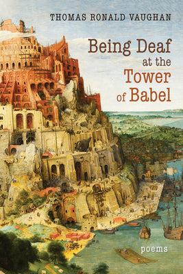 Being Deaf at the Tower of Babel: Poems