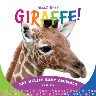 Hello Baby Giraffe! (Say Hello! Baby Animals)