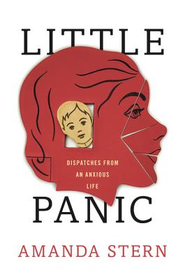 Little Panic: Dispatches from an Anxious Life