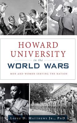 Howard University in the World Wars: Men and Women Serving the Nation (Military)