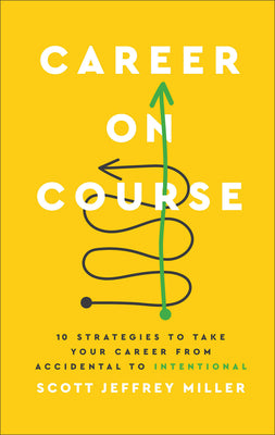 Career on Course: 10 Strategies to Take Your Career from Accidental to Intentional