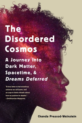 The Disordered Cosmos: A Journey into Dark Matter, Spacetime, and Dreams Deferred