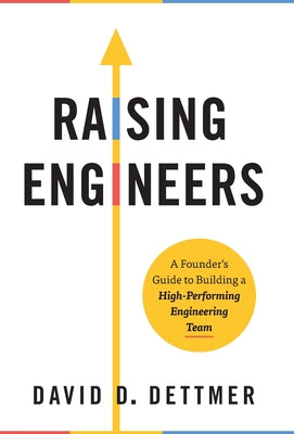 Raising Engineers: A Founder's Guide to Building a High-Performing Engineering Team