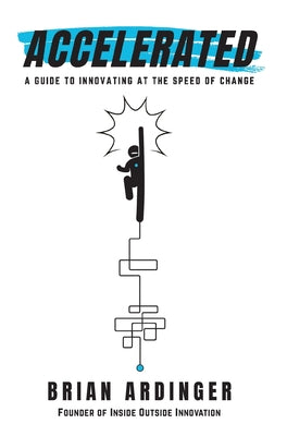 Accelerated: A Guide to Innovating at the Speed of Change