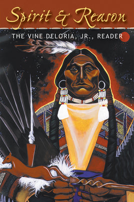 Spirit and Reason: The Vine Deloria, Jr. Reader