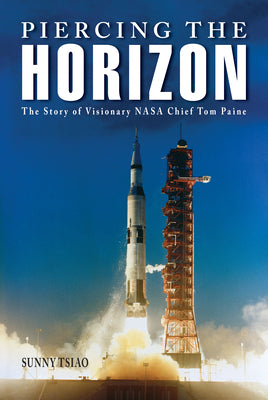 Piercing the Horizon: The Story of Visionary NASA Chief Tom Paine (Purdue Studies in Aeronautics and Astronautics)