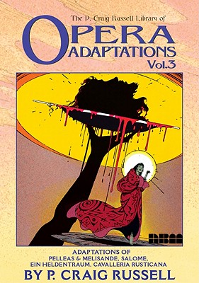 The P. Craig Russell Library of Opera Adaptations: Vol. 3: Adaptions of Pelleas & Melisande, Salome, Ein Heldentraum, Cavalleria Rusticana (3)