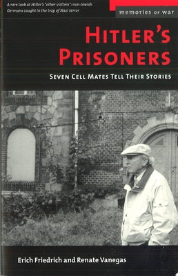 Hitler's Prisoners: Seven Cell Mates Tell Their Stories (Memories of War)