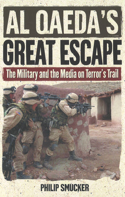 Al Qaeda's Great Escape: The Military and the Media on Terror's Trail