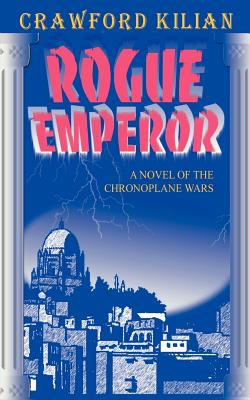 Rogue Emperor: A Novel of the Chronoplane Wars (Chronoplane Wars Trilogy)