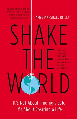 Shake the World: It's Not About Finding a Job, It's About Creating a Life