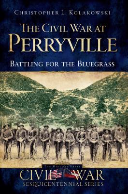 The Civil War at Perryville: Battling for the Bluegrass (Civil War Series)