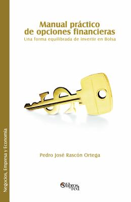 Manual Practico de Opciones Financieras. Una Forma Equilibrada de Invertir En Bolsa (Spanish Edition)