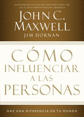 Cmo influenciar a las personas: Haga una diferencia en su mundo (Spanish Edition)